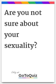 a quote that says are you not sure about your sexuality?