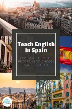 spanish in spain collage with the title teach english in spain compare the 2 top programs to choose your right fit