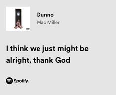 an ad for spotify with the caption i think we just might be alright, thank god