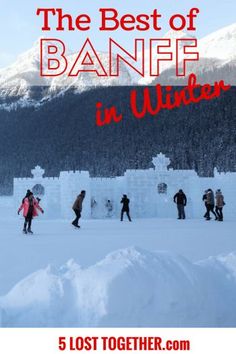 people walking in the snow with text overlay that reads, the best of banff in winter