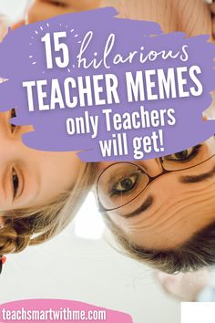 two girls with their heads together and the words 15 hilarious teacher memes that only teachers will