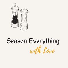 the words season everything with love written in front of two salt and pepper shakers