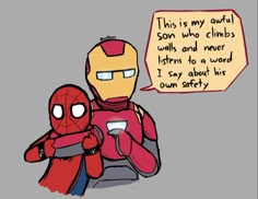 a drawing of iron man and spider - man with a speech bubble saying,'this is my actual son who climbs walls and never listen to a word i say about his own safety