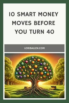 an apple tree with the words 10 smart money moves before you turn 40 on it