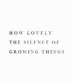 the words how lovely the significance of growing things are written in black ink on a white background