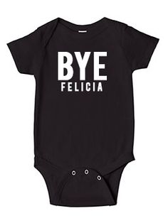 Bye Felicia baby onesie girl boy www.jdmbabies.com Follow us on IG:@JDMbabies Baby Cooking, Baby Blessing, Lady Dress, Boy Stuff, Pink Or Blue, Girl Onesies