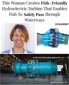 a woman is smiling next to a large blue pipe and an advertisement with the words,'this woman creates fish - friendly hydroeletric turbine that enhales fish to safely pass through waterways