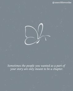 a white butterfly with the words sometimes the people you wanted as a part of your story are only meant to be a character