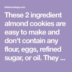 the words, these 2 ingredient almond cookies are easy to make and don't contain any