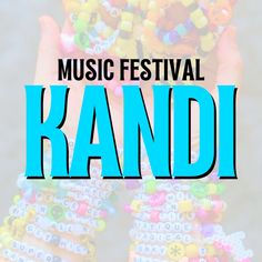 the words music festival kandi written in front of colorful bracelets with letters on them