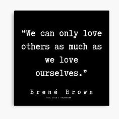 a black and white quote with the words we can only love others as much as we love ourselves