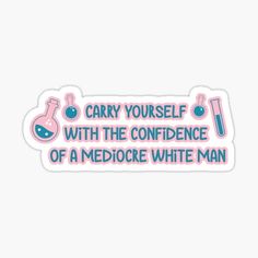 a sticker that says, carry yourself with the confidence of a medoce white man