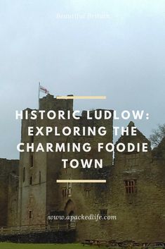 an old castle with the words historic lud low exploring the charming foodie town