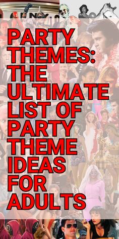 the ultimate list of party themes for adults and children in red text on a white background