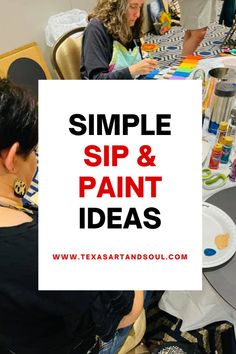 two people sitting at a table with paint on it and the words simple sip & paint ideas above them