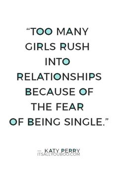 a quote that reads, too many girls rush into relationships because of the fear of being single