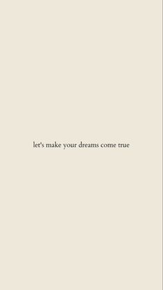 the words let's make your dreams come true