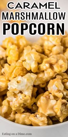 caramel marshmallow popcorn in a white bowl with text overlay that reads, caramel marshmallow popcorn