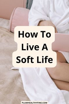 Your simple guide for creating a soft life that is free from stress and hustle | how to live a soft life | soft lifestyle | how to create a soft life | soft life rituals | soft life tips | how to create a stress-free life | mental health tips Relaxed Lifestyle, How To Live Slowly, The Soft Life, Soft Living, Soft Life, 15 Minute Morning Yoga, Life Changing Habits, Personal Growth Quotes