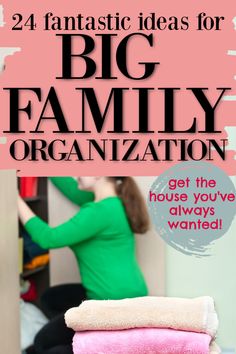 two towels stacked on top of each other with the title 24 fantastic ideas for big family organization