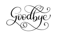 the word goodbye written in cursive calligraphy