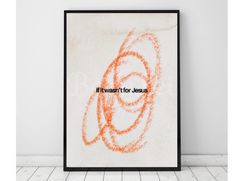 an art print with the words it's wortht for jesus written in orange ink