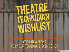 an advertisement with the words theatre technician wishlist for your toolbag and scene shop