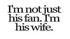 the words i'm not just his fan, i'm his wife on a white background