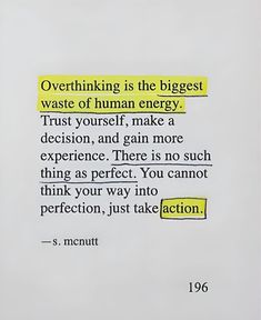 a piece of paper with some type of text on it that says, overthiking is the biggest waste of human energy trust yourself make a decision, and gain more experience