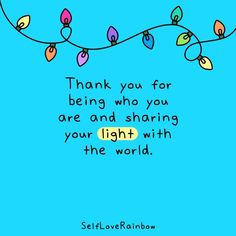 a blue background with colorful lights and a quote that says, thank you for being who you are and sharing your light with the world