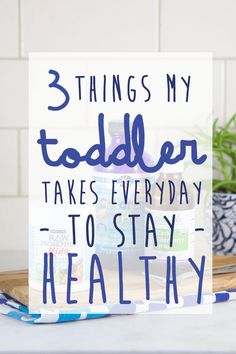 a sign that says 3 things my todder takes every day to stay - healthy