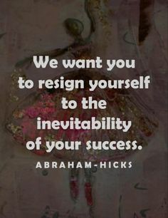 a quote with the words, we want you to reign yourself to the inevitableity of your success