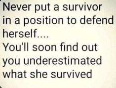 a text message that reads, never put a survivor in a position to defend herself you'll soon find out you underestimated what she survived