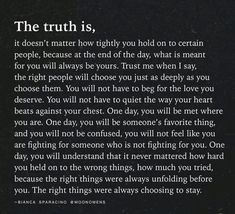 the truth is, it doesn't matter how tightly you hold on to certain people