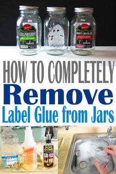 how to completely remove label glue from jars in the kitchen with text overlay that reads, how to completely remove label glue from jars