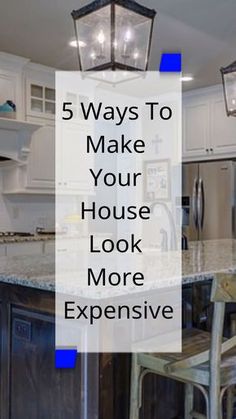 a kitchen with an island in the middle and text overlay that reads 5 ways to make your house look more expensive