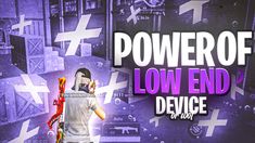 an advertisement for the power of low end device