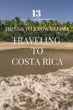 a beach with the words things to know before traveling to costa rica