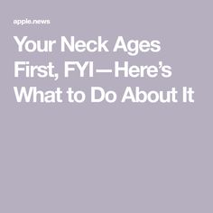 Your Neck Ages First, FYI—Here’s What to Do About It Beauty Diy, Real Simple, Apple News, Beauty Make Up, Diy Beauty, Health