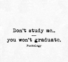 a black and white photo with the words don't study me you won't graduate