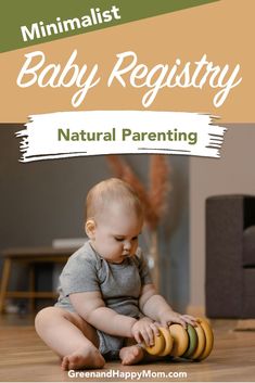 a baby sitting on the floor playing with some bananas and text that reads minimalist baby registry natural parenting