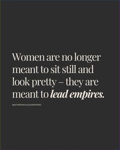 the quote women are no longer meant to sit still and look pretty they are meant to lead