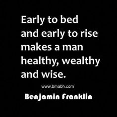 a black and white photo with the words early to bed and early to rise makes a man healthy, healthy and wise