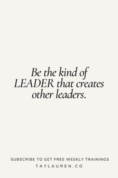 a quote on the side of a white wall that says, be the kind of leader that creates other leaders