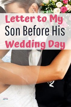 a bride and groom hugging each other with the words, letter to my son before his wedding day