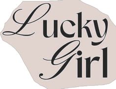 the words lucky girl are written in black on a white background with an oval shape