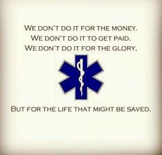 That goes for anyone in the medical field! Best Friend Journal, Emt Quote, Ambulance Pictures, Friend Journal, Surgeon Quotes, To Best Friend