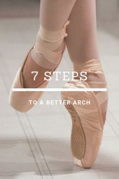 a ballerina's feet with the words 7 steps to a better arch