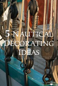 the ropes are hanging from the boat's rigs with text that reads, 5 nautical decorating ideas