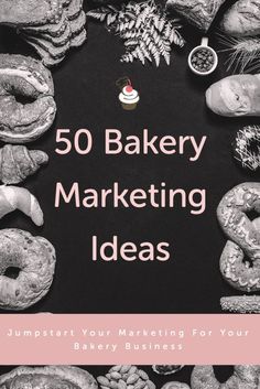 the cover of 50 bakery marketing ideas